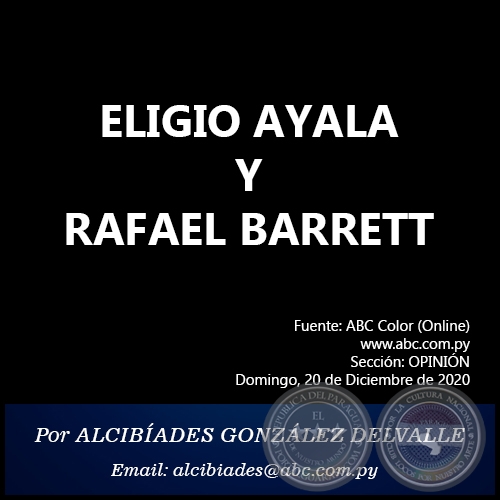ELIGIO AYALA Y RAFAEL BARRETT - Por ALCIBADES GONZLEZ DELVALLE - Domingo, 20 de Diciembre de 2020 